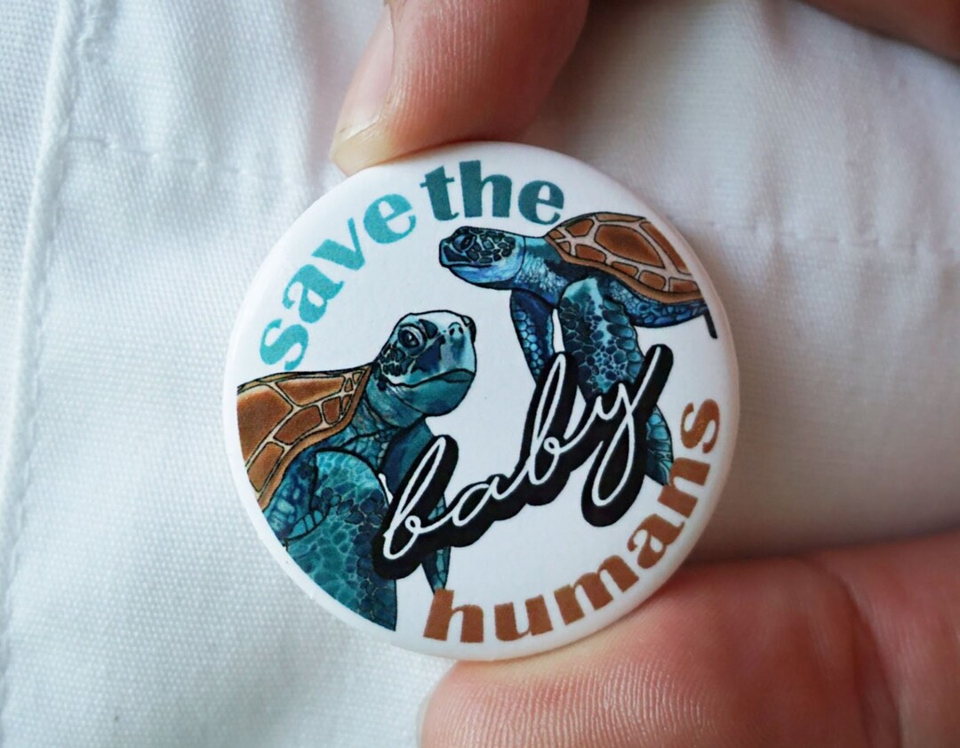 Save Rhe Baby Turtles Save the Baby Humans | Sea Turtle | Save the Turtles | Prolife | Button ...