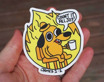 Count It All Joy | This is Fine | I'm Fine | Fire Dog Meme | Christian Sticker | Bible Verse | Jesus | Christianity | Journaling