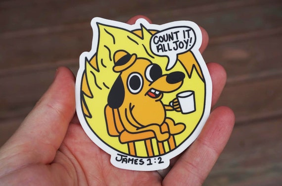 This is Fine Fire Dog Meme Christian Sticker | Count It All Joy Bible Verse |