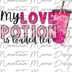 May include: Pink and white watercolor graphic design with the text "My Love Potion is loaded tea" and a pink and white iced beverage with a pink ribbon.