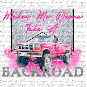 May include: A pink lifted truck with the text "Makes Me Wanna Take It" and "BACKROAD" in a glittery font. The background has a silver glitter effect with pink accents, creating a bold and eye-catching design.