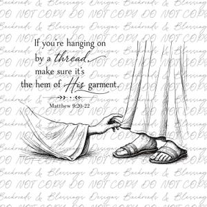 Può includere: Un'illustrazione in bianco e nero a tratto che raffigura una mano che si protende per toccare l'orlo di un indumento. Il testo recita: If you're hanging on by a thread, make sure it's the hem of His garment. Matthew 9:20-22. Il disegno include sandali.