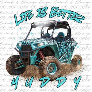 May include: A teal and black off-road vehicle with the text "Life is Better" and "Muddy". The vehicle has large tires, a roll cage, and a leopard print design. The image is set against a white background.