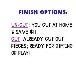 以下が含まれることがあります： 白い背景に「FINISH OPTIONS:」「UN-CUT: YOU CUT AT HOME & SAVE $!!」「CUT: ALREADY CUT OUT PIECES; READY FOR GIFTING OR PLAY!」というテキストが表示されています。