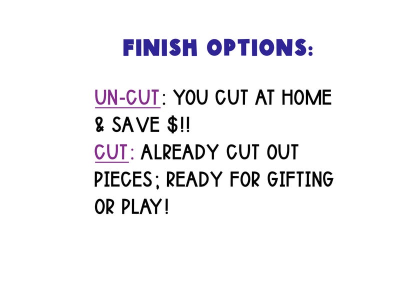 以下が含まれることがあります： 白い背景に「FINISH OPTIONS:」「UN-CUT: YOU CUT AT HOME & SAVE $!!」「CUT: ALREADY CUT OUT PIECES; READY FOR GIFTING OR PLAY!」というテキストが表示されています。