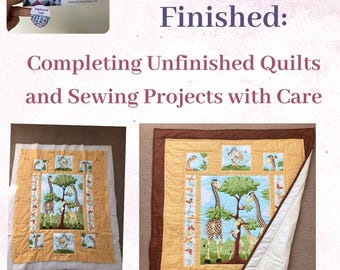 Unfinished Quilt & Sewing Project Finishing Service – WIPs, PHDs, UFOs Completed with Care