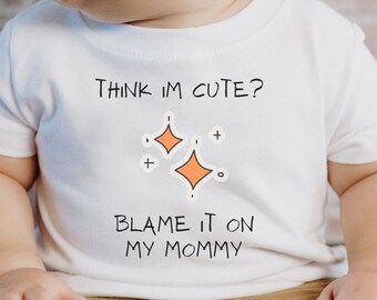 Think Im Cute Blame My Mommy Tee, Funny Baby Shirt, Baby Shower Gift, Cute Toddler Outfit, New Mom Gift, Funny Baby Clothes