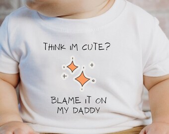 Think Im Cute Blame It On My Daddy Tee, Funny Baby Clothes, Baby Shower Gift, Cute Boys Clothes, Cute Girls Clothes, Funny Baby Tee
