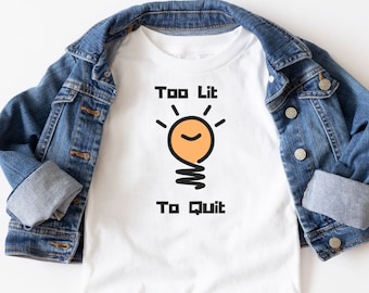 Too Lit To Quit Toddler Tee, Funny Kids Shirt, Cute Toddler Gift, Trendy Kids Tee, Hip Hop Baby Shirt, Cool Kids Gift, Funny Baby Tee