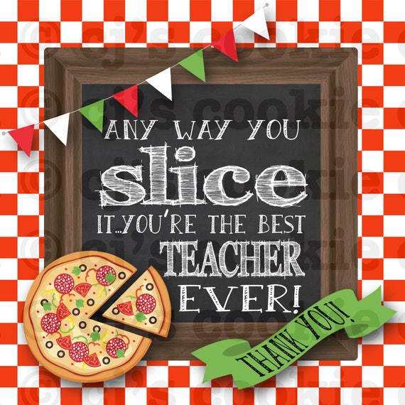 Teacher Appreciation Pizza Printable Tags Any Way You Slice Etsy