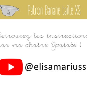 May include: A gray fanny pack with the text "XS" on it. The text "Patron Banane taille XS" is above the fanny pack. The text "Retrouvez les instructions sur ma chaine Youtube!" is below the fanny pack. A red play button with the text "@elisamariusse" is below the text.