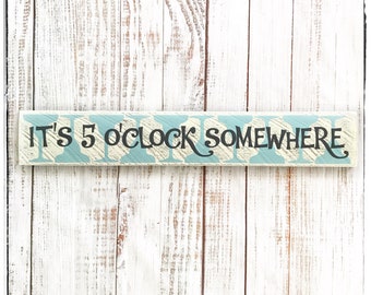 It's 5 O'Clock Somewhere Bar Sign, Hand Painted Wood Decor