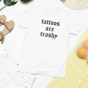 Funny Tattoos Are Trashy Unisex Tee Shirt, Short Sleeve Top for Men and Women, Humorous Tattoo Lover Gift, Sarcastic Graphic Tee, Tattoo