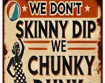 We Don't Skinny Dip, We Chunky Dunk Metal Sign - 8x12 Inch
