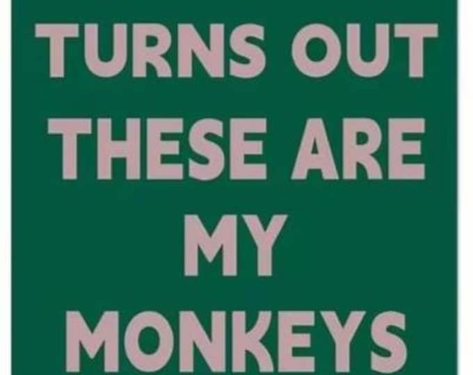 Turns Out These Are my Monkeys Metal Sign - 8x12 Inch