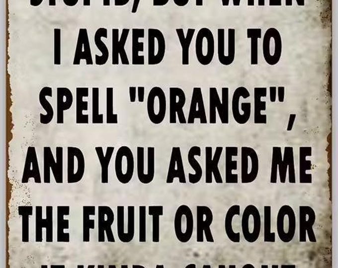 I Never Called You Stupid Metal Sign - 8x12 Inch