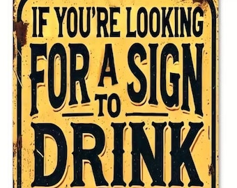 If You're Looking For A Sign To Drink Metal Sign - 8x12 Inch