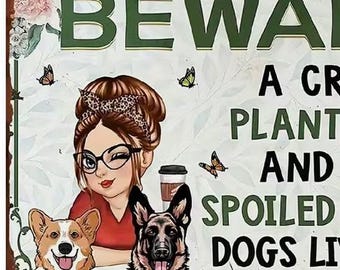 Beware: A Crazy Plant Lady And Her Spoiled Rotten Dogs Live Here Metal Sign - 8x12 Inch