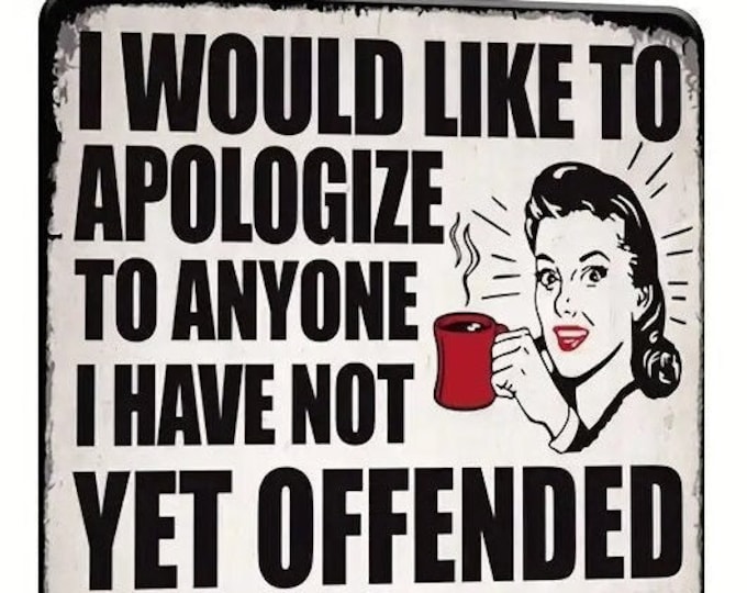 I Would Like to Apologize to Anyone I Have Not Yet Offended Metal Sign - 8x12 Inch