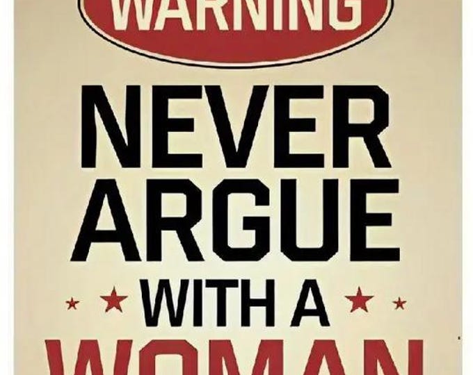 Never Argue with a Woman - 8x12 Inch