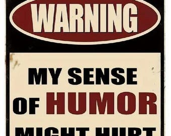 My Sense of Humor Might Hurt Your Feelings Metal Sign - 8x12 Inch