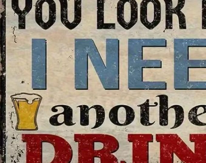 You Look Like I Need Another Drink - Vintage Style Metal Sign - 8x12 Inch