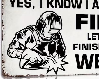 Yes, I Know I Am On Fire Let Me Finish This Weld Metal Sign - 8x12 Inch