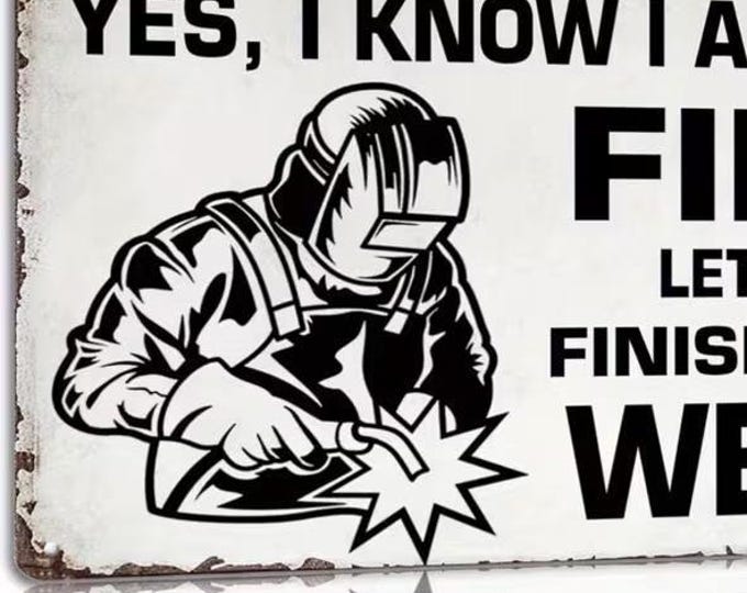 Yes, I Know I Am On Fire Let Me Finish This Weld Metal Sign - 8x12 Inch