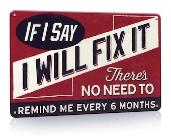 If I Say I Will Fix It Metal Sign - 8x12 Inch