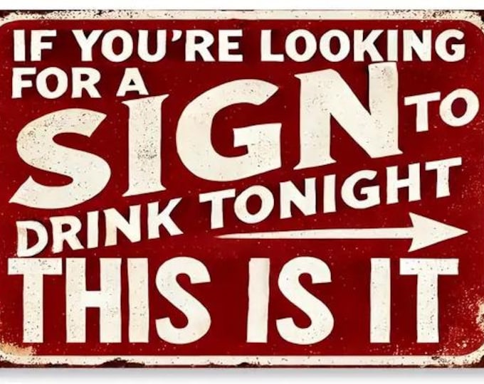 If you're looking for a sign to drink metal sign - 8x12 inch