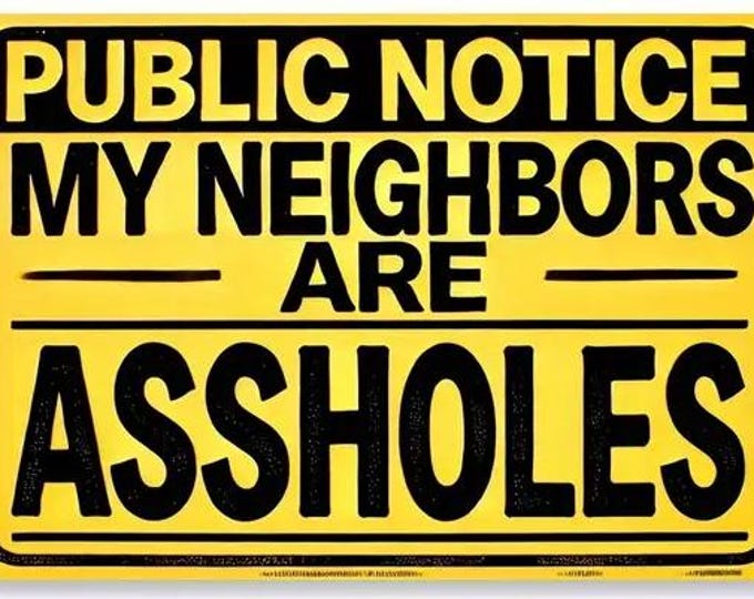 Public Notice - My Neighbors are Assholes - Retro Vintage Metal Sign - 8x12 Inch