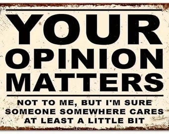 Your Opinion Matters - Not to Me Metal Sign - 8x12 Inch