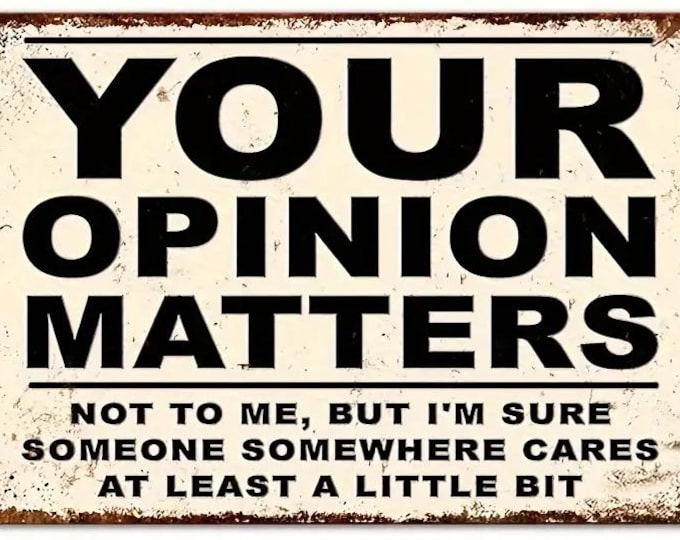 Your Opinion Matters - Not to Me Metal Sign - 8x12 Inch