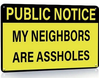 Public Notice - My Neighbors are Assholes - Retro Vintage Tin Sign - 8x12 Inch