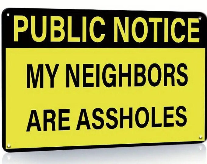 Public Notice - My Neighbors are Assholes - Retro Vintage Metal Sign - 8x12 Inch