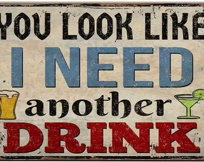 You look like i need another drink metal sign - 8x12 inch