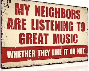 My Neighbors Are Listening to Great Music Metal Sign - 8x12 Inch