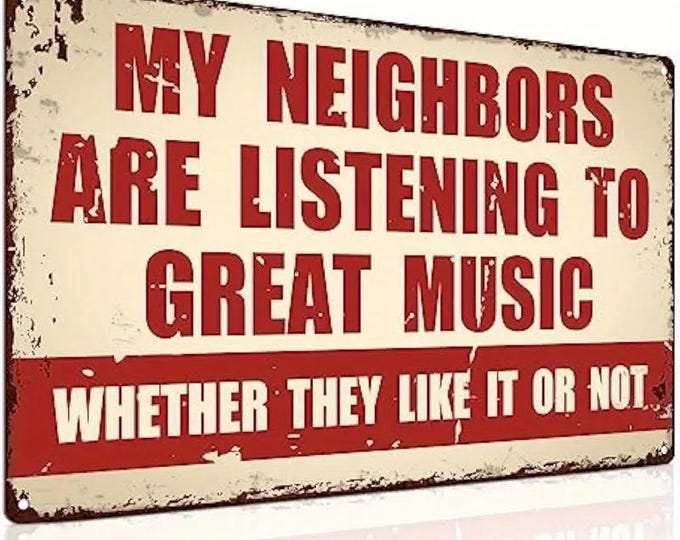 My Neighbors Are Listening to Great Music Metal Sign - 8x12 Inch