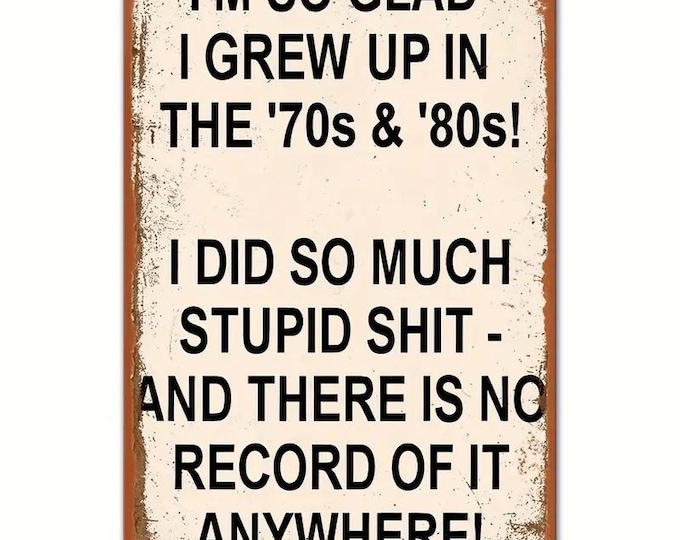 I'm So Glad I Grew Up In The 70s & 80s - Retro Vintage Metal Sign - 8x12 Inch