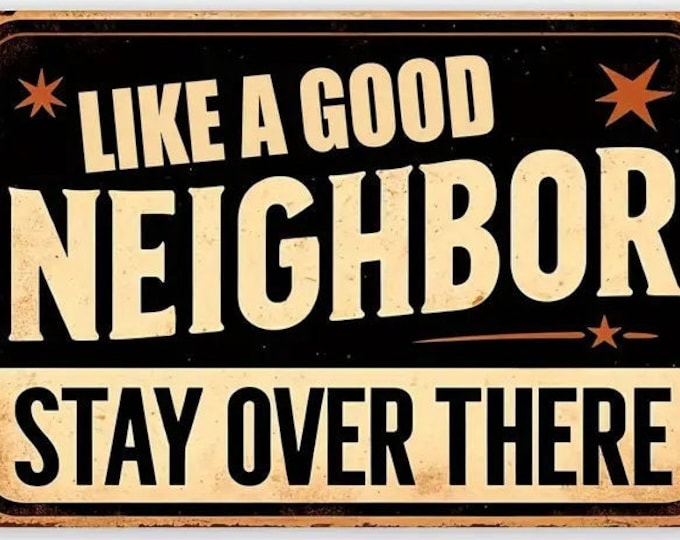 Like a Good Neighbor Stay Over There Metal Sign - 8x12 Inch