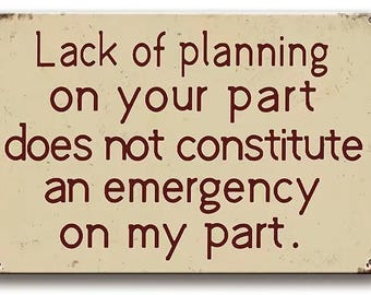 Lack of Planning Metal Sign - 8x12 Inch