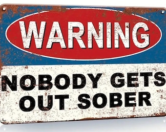 Warning Nobody Gets Out Sober Metal Sign - 8x12 Inch