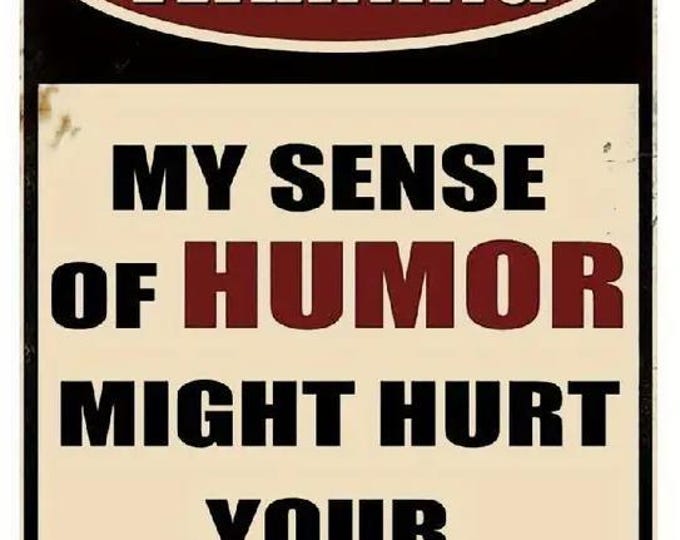 My sense of humor might hurt your feelings metal sign - 8x12 inch