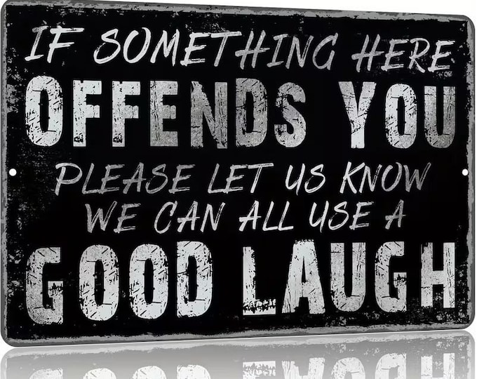 If Something Here Offends You Please Let Us Know We Can All Use a Good Laugh Metal Sign - 8x12 Inch