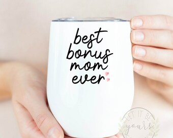 Stepmom Wine Tumbler,Best Bonus Mom Ever Wine Tumbler, Stepmom Mothers Day Gift, Mothers Day Gift, Stepmom Gift, Best Bonus Mom Gift