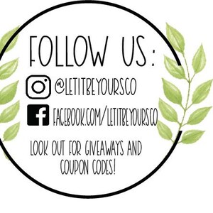 Peut inclure: Un graphique noir et blanc avec le texte "FOLLOW US:" et les poign&eacute;es de m&eacute;dias sociaux pour Instagram et Facebook. Le texte "@LETITBE YOURSCO" et "FACEBOOK.COM/LETITBE YOURS.CO" sont inclus. Le graphique comprend &eacute;galement le texte "LOOK OUT FOR GIVEAWAYS AND COUPON CODES!"