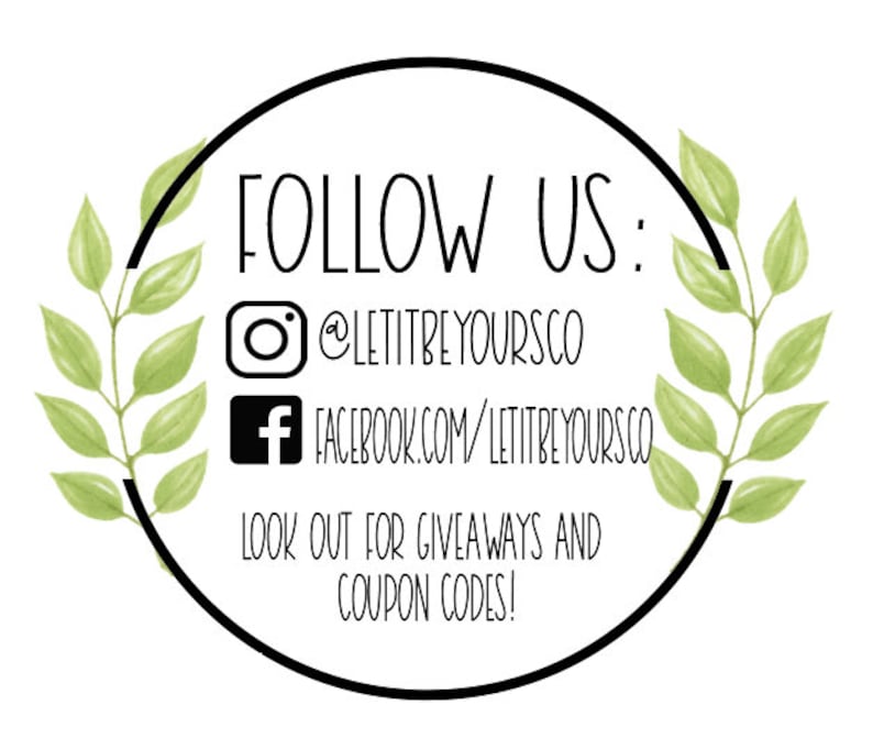 May include: A black and white graphic with green leaves on either side of a circle. The circle contains the text "FOLLOW US:" and social media handles for Instagram and Facebook. The text "LOOK OUT FOR GIVEAWAYS AND COUPON CODES!" is also included.
