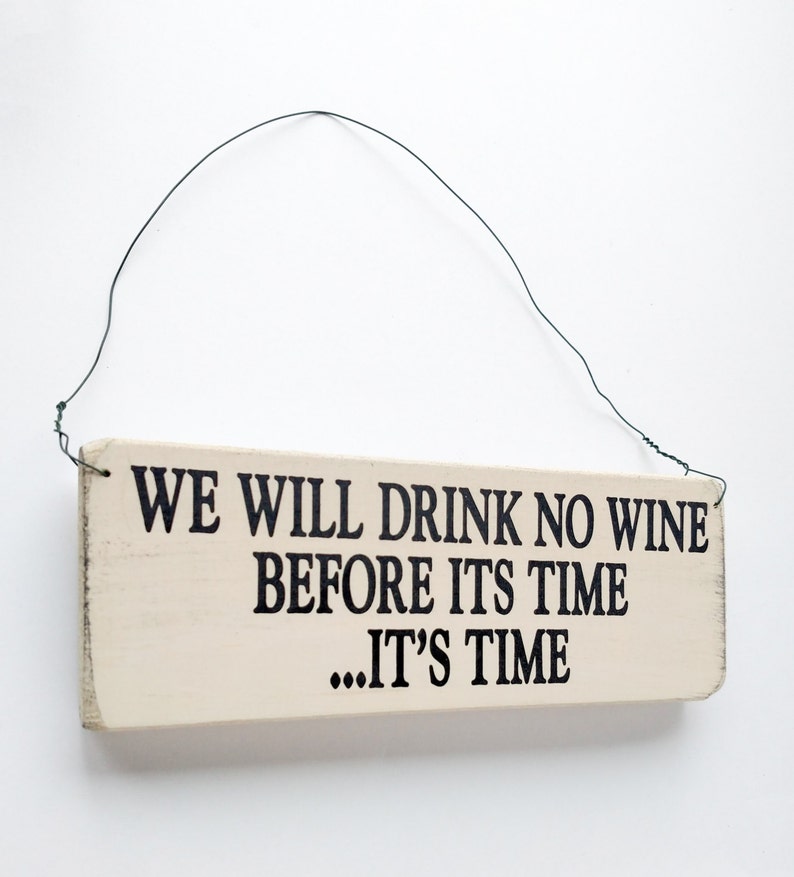 Wood Sign Saying We Will Drink No Wine Before Its Time Etsy