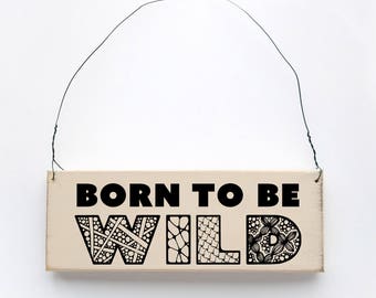 Wood sign saying Born to Be Wild  - Antique white wired sign.