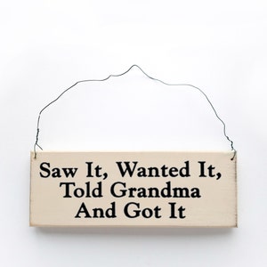 Saw It, Wanted It, Told Grandma and Got It Handmade Wooden Sign - Funny Wall Art - Quirky Gift for Grandkids or Grandma&#39;s House